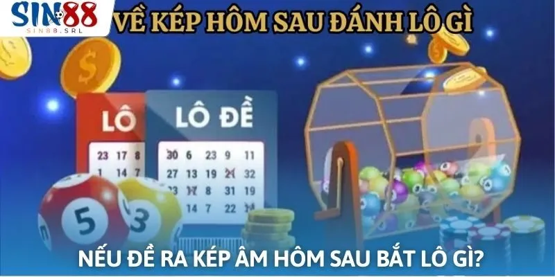 Đề xổ ra kép âm, nên bắt lô gì ngày hôm sau?
