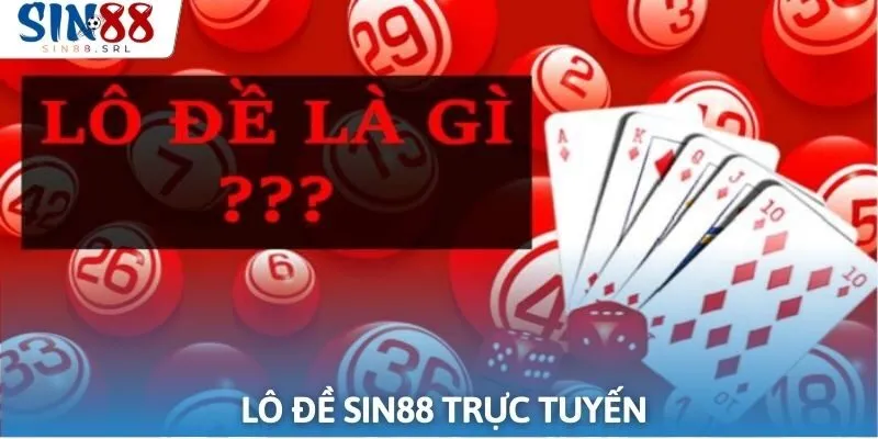 Điểm nổi bật khi chơi lô đề trực tuyến tại Sin88