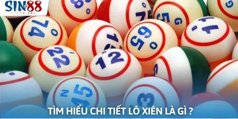 Tìm hiểu chi tiết lô xiên là gì và các loại lô xiên