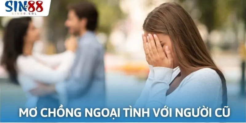 Giải mã điềm báo về giấc mơ thấy chồng ngoại tình với người yêu cũ