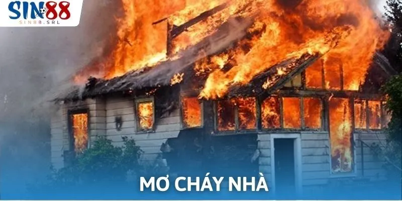 Mộng thấy cháy nhà gắn liền với điềm báo xấu cho bạn