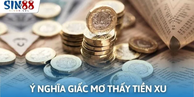 Thông tin về giấc mơ thấy tiền xu với những điềm báo