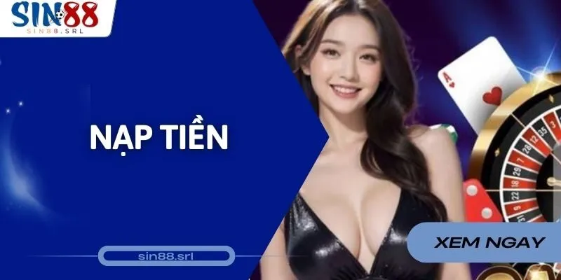 Nạp Tiền Sin88 - Gửi Tiền Vào Ví Game Bằng Nhiều Hình Thức
