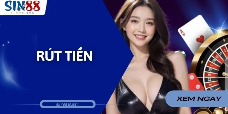 Rút Tiền Sin88 - Nhận Thưởng Về Tay Trong Vòng 2 Phút