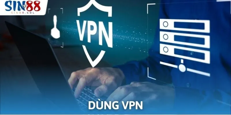 Bạn có thể dùng VPN để tham gia vào sin88 dễ dàng hơn