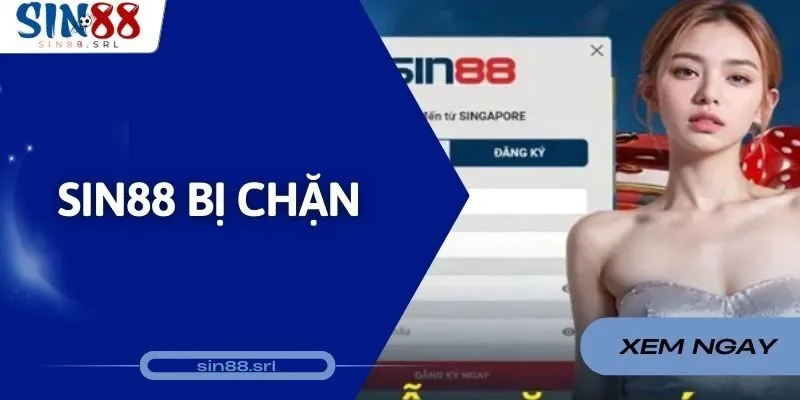 Sin88 Bị Chặn - Nguyên Nhân Và Biện Pháp Khắc Phục Hiệu Quả