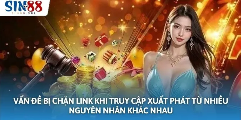 Vấn đề bị chặn link khi truy cập xuất phát từ nhiều nguyên nhân khác nhau