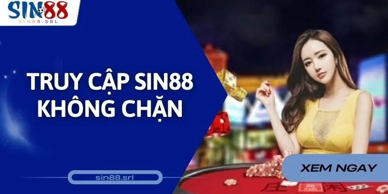 Truy Cập Sin88 Không Chặn - Cách Trải Nghiệm Cá Cược Mượt Mà
